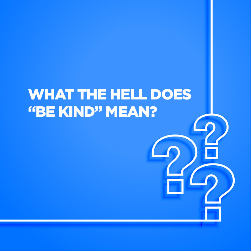 What Does To Be Kind Mean